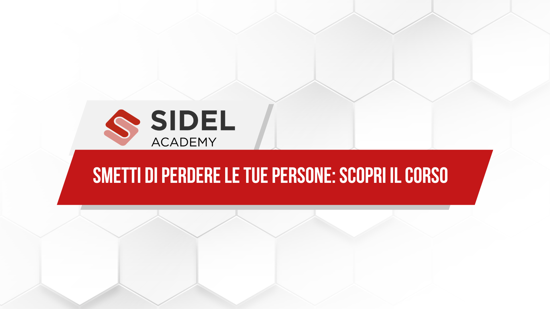 Immagine promozionale del corso Sidel Academy dedicato alla retention dei talenti. Il testo recita: "Smetti di perdere le tue persone: scopri il corso".